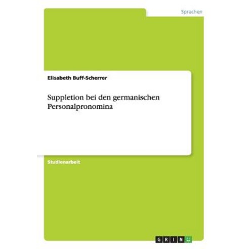 Suppletion Bei Den Germanischen Personalpronomina Paperback, Grin Publishing