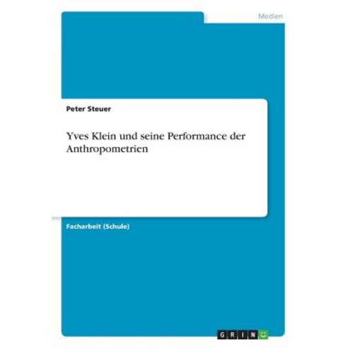 Yves Klein Und Seine Performance Der Anthropometrien Paperback, Grin Publishing