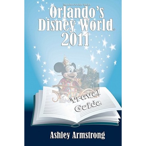 Orlando''s Disney World 2011: Disney World Travel Guide Series Paperback, Travelers Guide Books Inc.