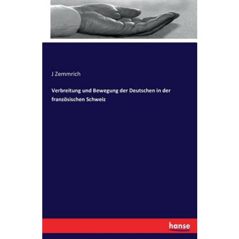 Verbreitung Und Bewegung Der Deutschen in Der Franzosischen Schweiz Paperback, Hansebooks