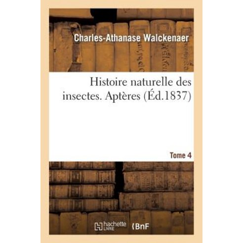 Histoire Naturelle Des Insectes. Apteres. Tome 4 Paperback, Hachette Livre - Bnf