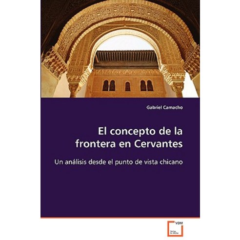 El Concepto de La Frontera En Cervantes Paperback, VDM Verlag