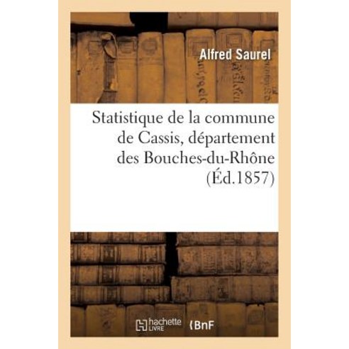 Statistique de la Commune de Cassis Departement Des Bouches-Du-Rhone Paperback, Hachette Livre - Bnf