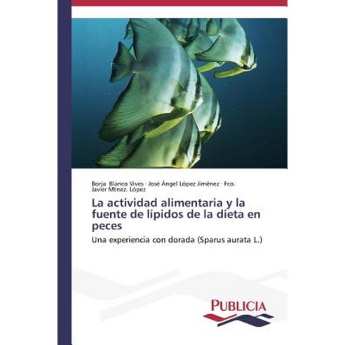 La Actividad Alimentaria y La Fuente de Lipidos de La Dieta En Peces Paperback, Publicia