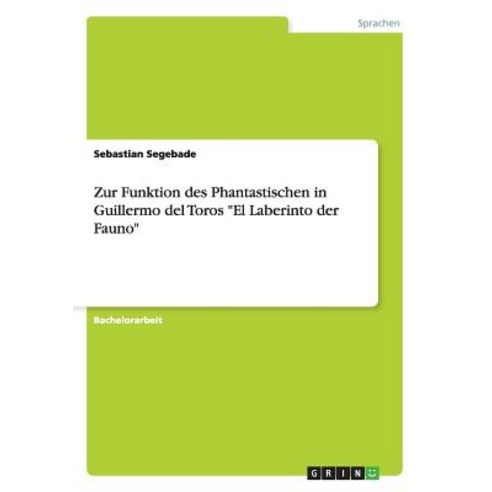 Zur Funktion Des Phantastischen in Guillermo del Toros El Laberinto Der Fauno Paperback, Grin Verlag Gmbh