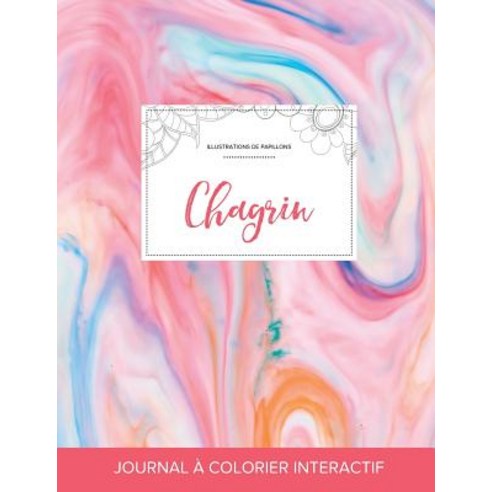 Journal de Coloration Adulte: Chagrin (Illustrations de Papillons Chewing-Gum) Paperback, Adult Coloring Journal Press