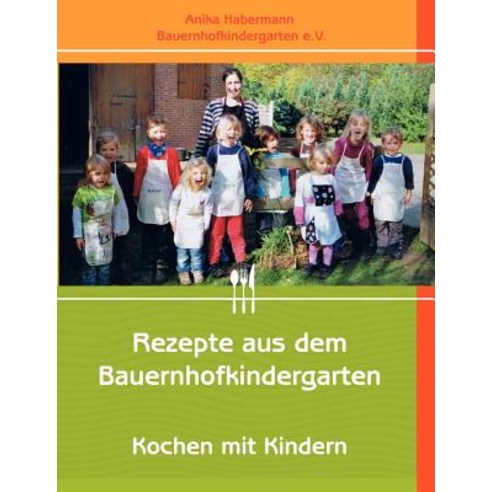 Rezepte Aus Dem Bauernhofkindergarten Paperback, Books on Demand