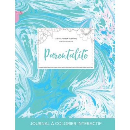 Journal de Coloration Adulte: Parentalite (Illustrations de Vie Marine Bille Turquoise) Paperback, Adult Coloring Journal Press