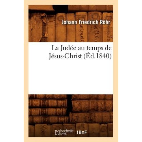 La Judee Au Temps de Jesus-Christ (Ed.1840) Paperback, Hachette Livre - Bnf