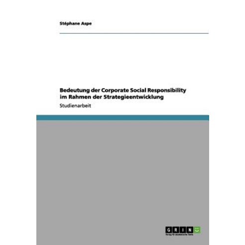 Bedeutung Der Corporate Social Responsibility Im Rahmen Der Strategieentwicklung Paperback, Grin Publishing