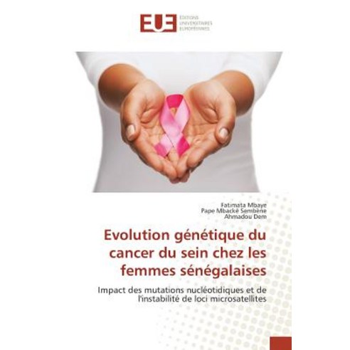 Evolution Genetique Du Cancer Du Sein Chez Les Femmes Senegalaises Paperback, Univ Europeenne