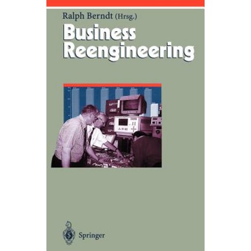 Business Reengineering: Effizientes Neugestalten Von Geschaftsprozessen Hardcover, Springer