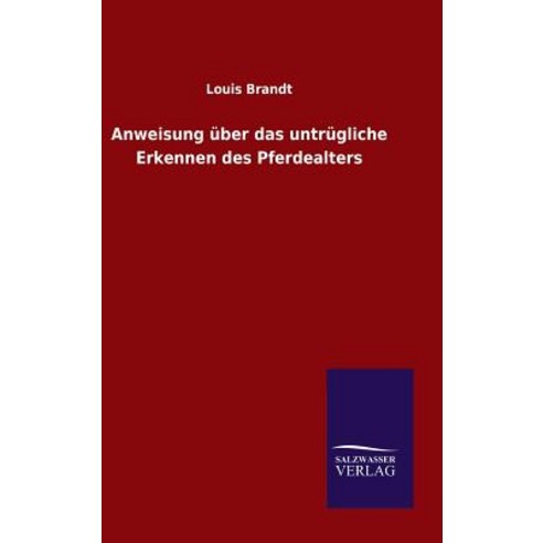 Anweisung Uber Das Untrugliche Erkennen Des Pferdealters Hardcover, Salzwasser-Verlag Gmbh