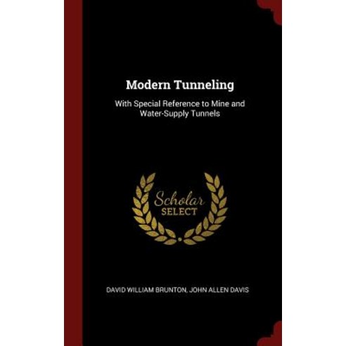 Modern Tunneling: With Special Reference to Mine and Water-Supply Tunnels Hardcover, Andesite Press