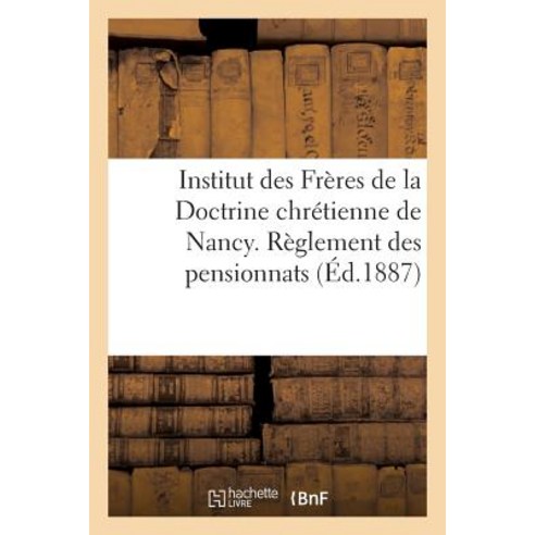 Institut Des Freres de la Doctrine Chretienne de Nancy. Reglement Des Pensionnats Paperback, Hachette Livre - Bnf