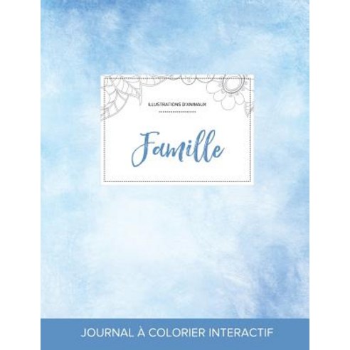 Journal de Coloration Adulte: Famille (Illustrations D''Animaux Cieux Degages) Paperback, Adult Coloring Journal Press