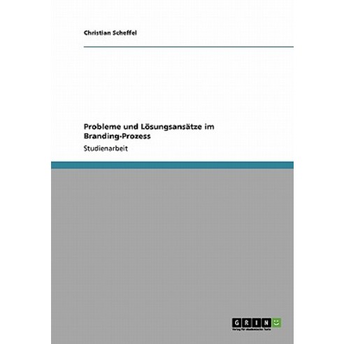 Probleme Und Losungsansatze Im Branding-Prozess Paperback, Grin Publishing