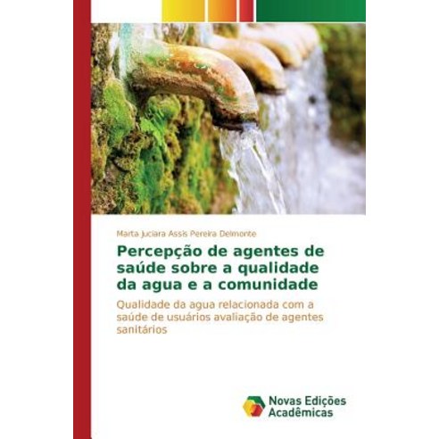 Percepcao de Agentes de Saude Sobre a Qualidade Da Agua E a Comunidade Paperback, Novas Edicoes Academicas