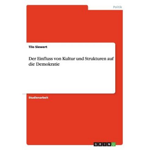 Der Einfluss Von Kultur Und Strukturen Auf Die Demokratie Paperback, Grin Publishing
