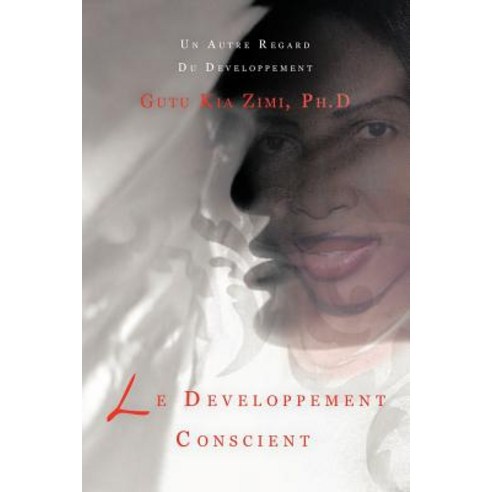 Le Developpement Conscient: Un Autre Regard Du Developpement Paperback, Authorhouse