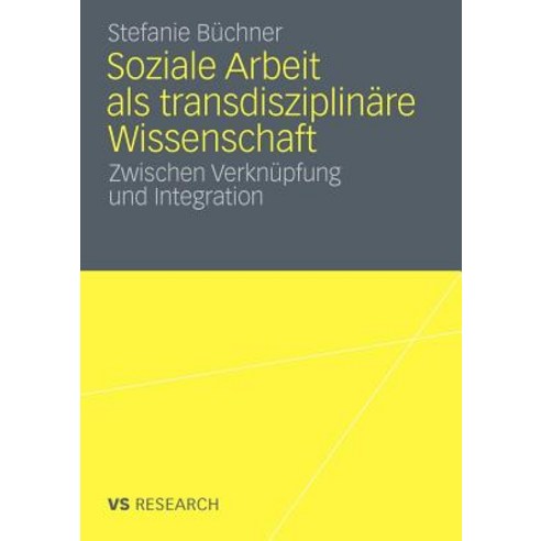 Soziale Arbeit ALS Transdiziplinare Wissenschaft: Zwischen Verknupfung Und Integration Paperback, Vs Verlag Fur Sozialwissenschaften