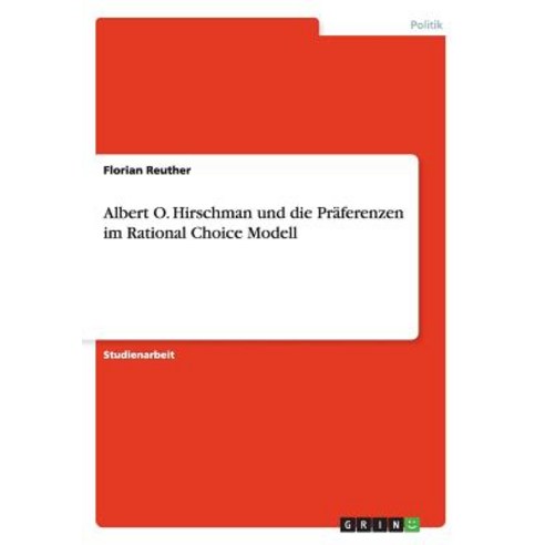 Albert O. Hirschman Und Die Praferenzen Im Rational Choice Modell Paperback, Grin Publishing