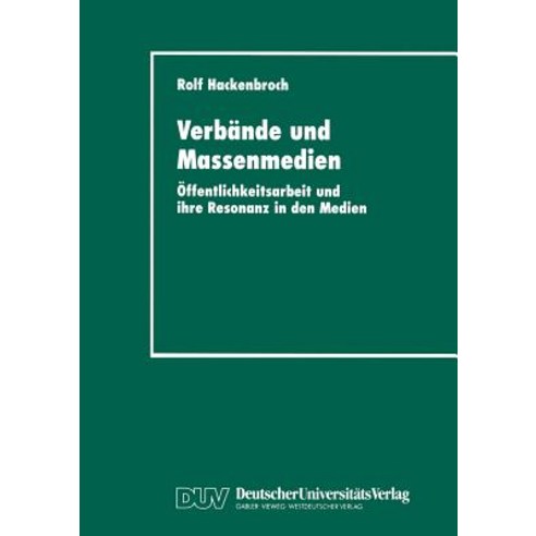 Verbande Und Massenmedien: Offentlichkeitsarbeit Und Ihre Resonanz in Den Medien Paperback, Deutscher Universitatsverlag