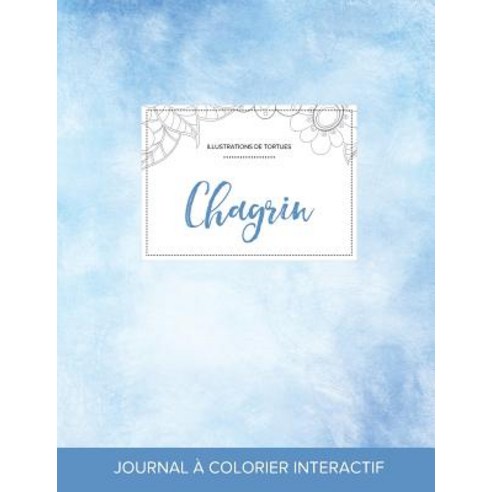 Journal de Coloration Adulte: Chagrin (Illustrations de Tortues Cieux Degages) Paperback, Adult Coloring Journal Press
