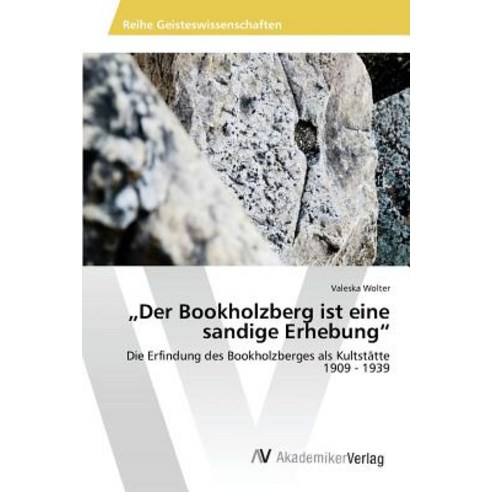 Der Bookholzberg Ist Eine Sandige Erhebung" Paperback, AV Akademikerverlag