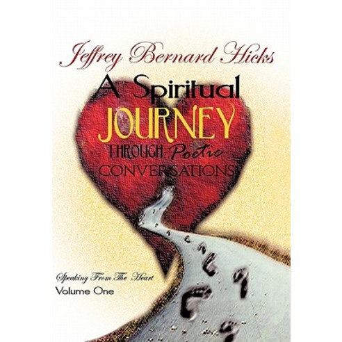A Spiritual Journey Through Poetic Conversations: Speaking from the Heart Hardcover, Authorhouse