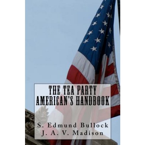 The Tea Party American''s Handbook Paperback, Createspace Independent Publishing Platform