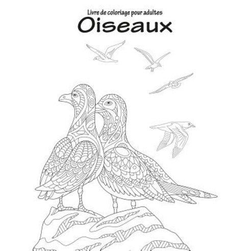 Livre de Coloriage Pour Adultes Oiseaux 1 Paperback, Createspace Independent Publishing Platform