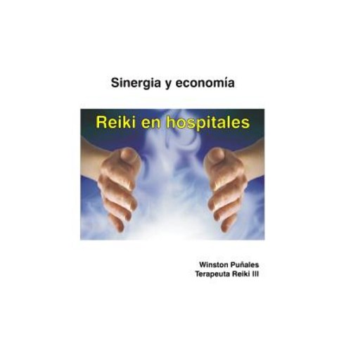 Reiki En Hospitales: Sinergia y Economia Paperback, Createspace Independent Publishing Platform