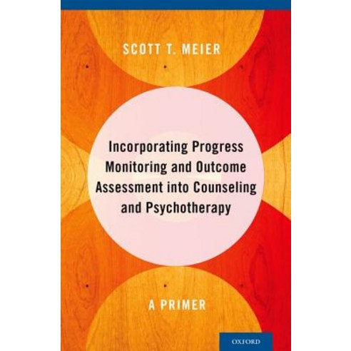 Incorporating Progress Monitoring and Outcome Assessment Into Counseling and Psychotherapy: A Primer Hardcover, Oxford University Press, USA
