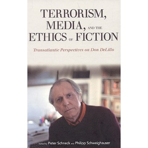 Terrorism Media and the Ethics of Fiction: Transatlantic Perspectives on Don Delillo Hardcover, Continuum