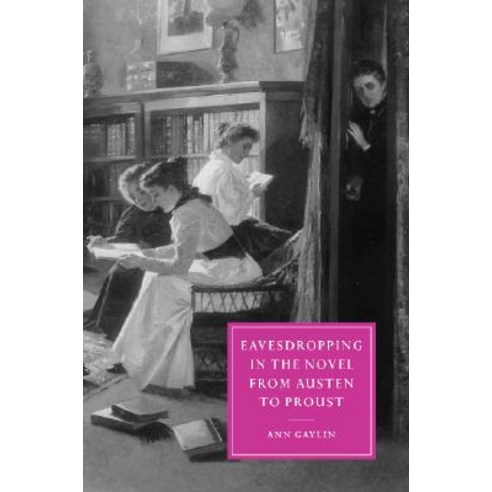 Eavesdropping in the Novel from Austen to Proust Hardcover, Cambridge University Press