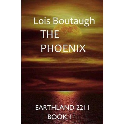 The Phoenix: Earthland 2211 Paperback, Createspace Independent Publishing Platform