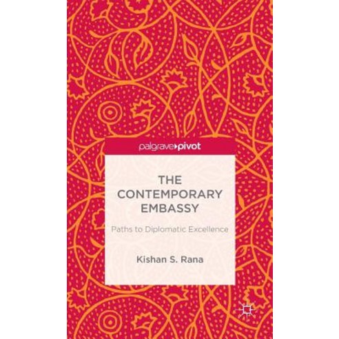 The Contemporary Embassy: Paths to Diplomatic Excellence Hardcover, Palgrave Pivot