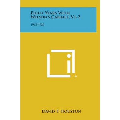 Eight Years with Wilson''s Cabinet V1-2: 1913-1920 Hardcover, Literary Licensing, LLC