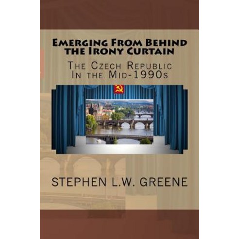 Emerging from Behind the Irony Curtain: The Czech Republic in the Mid-1990s Paperback, Createspace Independent Publishing Platform