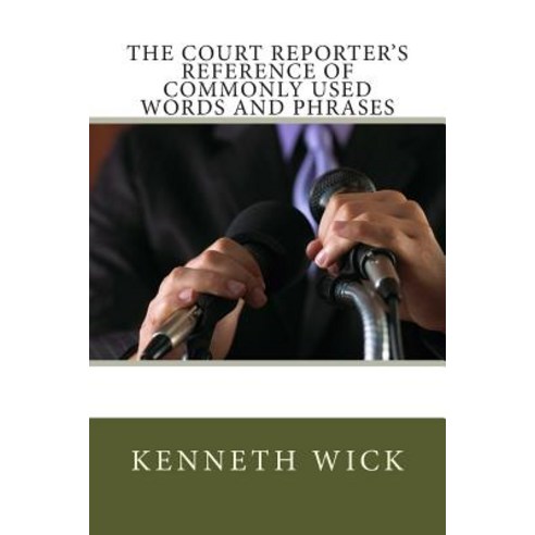 The Court Reporter''s Reference of Commonly Used Words and Phrases Paperback, Createspace