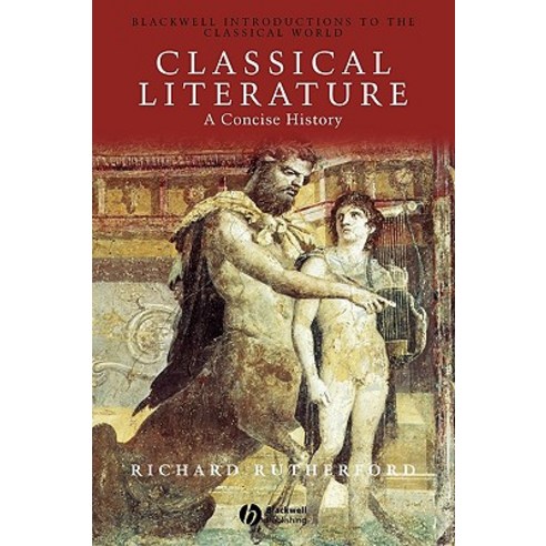Classical Literature: A Concise History Paperback, Wiley-Blackwell