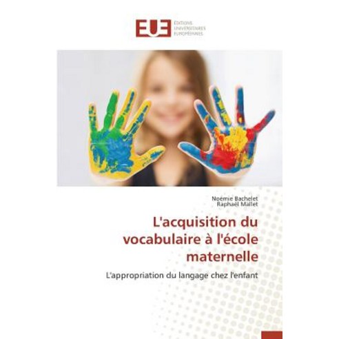L''Acquisition Du Vocabulaire A L''Ecole Maternelle = L''Acquisition Du Vocabulaire A L''A(c)Cole Maternelle Paperback, Omniscriptum