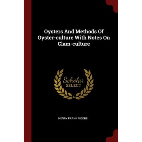 Oysters and Methods of Oyster-Culture with Notes on Clam-Culture Paperback, Andesite Press