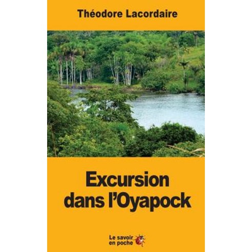 Excursion Dans L''Oyapock Paperback, Createspace Independent Publishing Platform