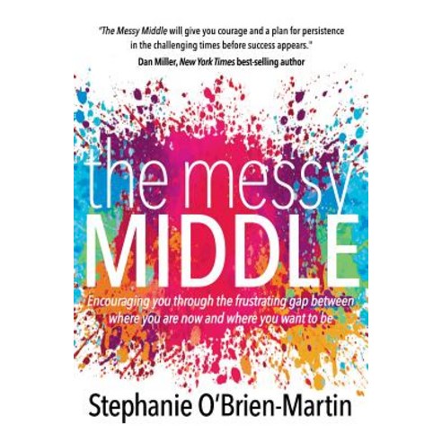 The Messy Middle: Encouraging You Through the Frustrating Gap Between Where You Are Now and Where You Want to Be Paperback, Morgan James Faith