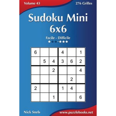 Sudoku Mini 6x6 - Facile a Difficile - Volume 43 - 276 Grilles Paperback, Createspace Independent Publishing Platform