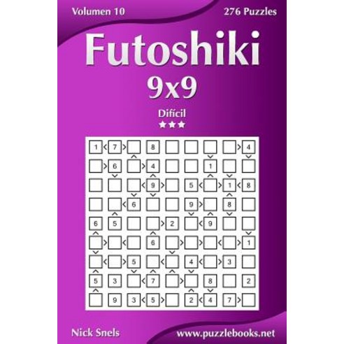 Futoshiki 9x9 - Dificil - Volumen 10 - 276 Puzzles Paperback, Createspace Independent Publishing Platform