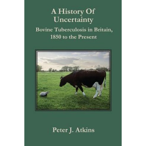 A History of Uncertainty: Bovine Tuberculosis in Britain 1850 to the Present Paperback, Winchester University Press