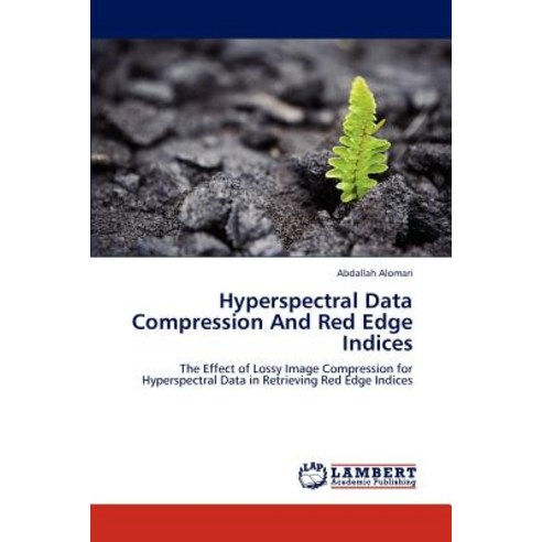 Hyperspectral Data Compression and Red Edge Indices Paperback, LAP Lambert Academic Publishing